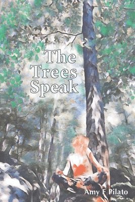 Amy F. Pilato, Amy F Pilato - The Trees Speak, Häftad