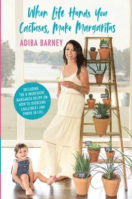 Adiba Barney, Ellen Bryant Lloyd - When Life Hands You Cactuses, Make Margaritas, Häftad
