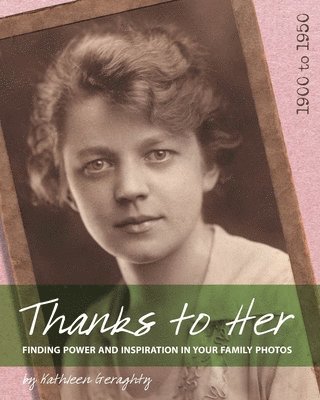 Thanks to Her: Finding Power and Inspiration in Your Family Photos 1