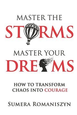 Master the Storms Master Your Dreams: How to Transform Chaos Into Courage 1