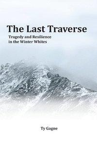 bokomslag The Last Traverse; Tragedy and Resilience in the Winter Whites