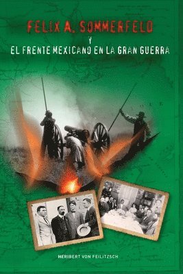 bokomslag Felix A. Sommerfeld y el Frente Mexicano en la Gran Guerra