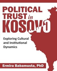 bokomslag Political Trust in Kosovo: Exploring Cultural and Institutional Dynamics