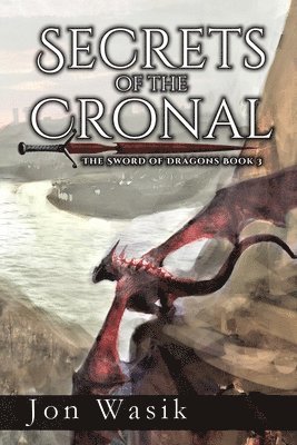 Secrets of the Cronal: The Sword of Dragons Book 3 1