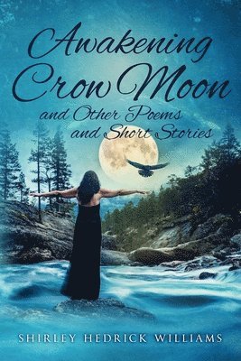 Awakening Crow Moon: and Other Poems and Short Stories 1