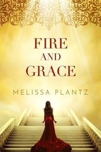 bokomslag Fire and Grace: A Young Adult Christian Supernatural Novel