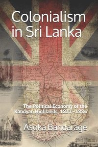 bokomslag Colonialism in Sri Lanka: The Political Economy of the Kandyan Highlands, 1833-1886