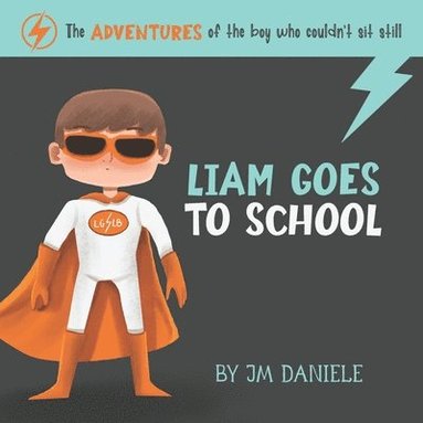 bokomslag Liam Goes to School: The adventures of the boy who couldn't sit still