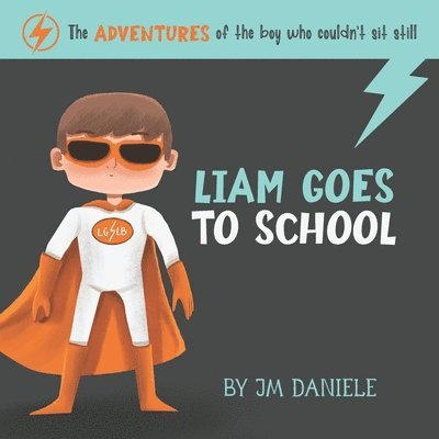 Jm Daniele - Liam Goes to School: The adventures of the boy who couldn't sit still, Häftad
