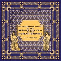 bokomslag The Alternative History of the Decline and Fall of the Roman Empire