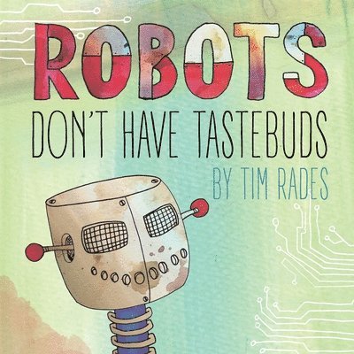 Robots Don't Have Tastebuds 1