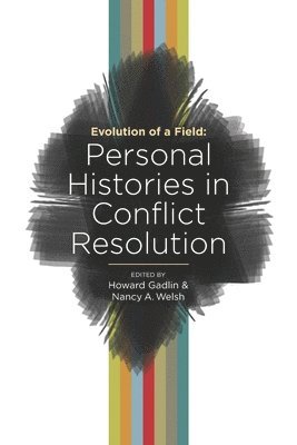 Evolution of a Field: Personal Histories in Conflict Resolution 1