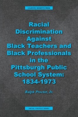 bokomslag Racial Discrimination against Black Teachers and Black Professionals in the Pittsburgh Publice School System