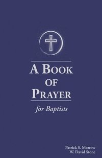 bokomslag A Book of Prayer for Baptists: With Resources for Ministry in the Church