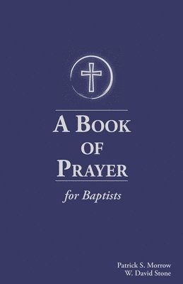 A Book of Prayer for Baptists: With Resources for Ministry in the Church 1