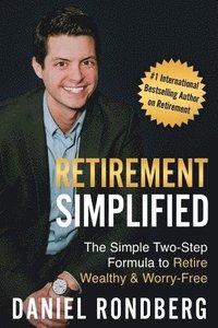bokomslag Retirement Simplified: The Simple Two-Step Formula to Retire Wealthy & Worry-Free