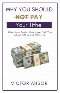 bokomslag Why You Should Not Pay Your Tithe