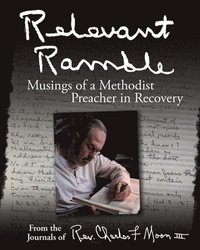 bokomslag Relevant Ramble: Musings of a Methodist Preacher in Recovery