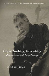 bokomslag Out of Nothing, Everything: Conversations with Larry Harvey