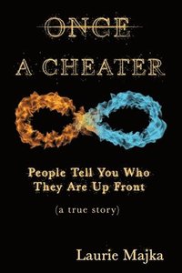bokomslag Once A Cheater: People Tell You Who They Are Up Front (a true story)