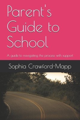 bokomslag Parent's Guide to School: A guide to navigating the process with support