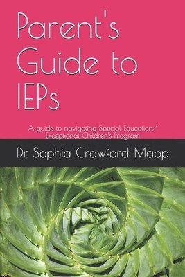 Parent's Guide to IEPs: A guide to navigating Special Education/ Exceptional Children's Program 1