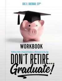 bokomslag Don't Retire... Graduate! Workbook