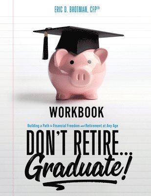 Eric D Brotman, Eric D. Brotman, D. Brotman, Eric - Don't Retire... Graduate! Workbook, Häftad