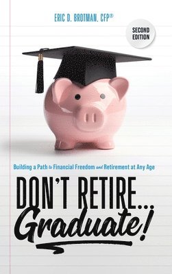 Eric Brotman - Don't Retire... Graduate!, Inbunden