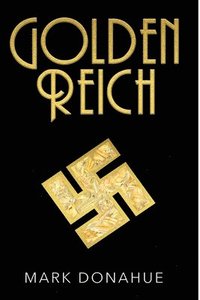 bokomslag Golden Reich: Nazi Gold is Covertly Shipped to America. Based on Actual Events.
