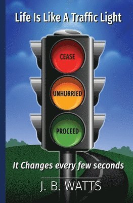 J B Watts, J. B. Watts - Life Is Like A Traffic Light, Häftad