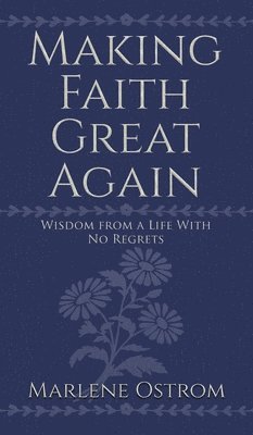 Marlene Ostrom - Making Faith Great Again, Inbunden