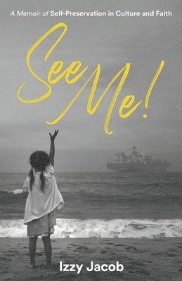See Me!: A Memoir of Self-Preservation in Culture and Faith 1