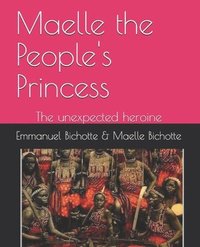 bokomslag Maelle the People's Princess: The unexpected heroine