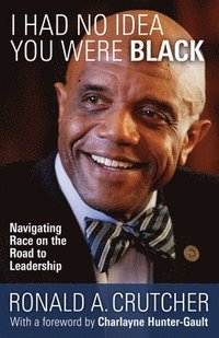 bokomslag I Had No Idea You Were Black: Navigating Race on the Road to Leadership