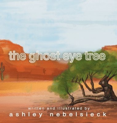Ashley Nebelsieck - Ghost Eye Tree, Inbunden