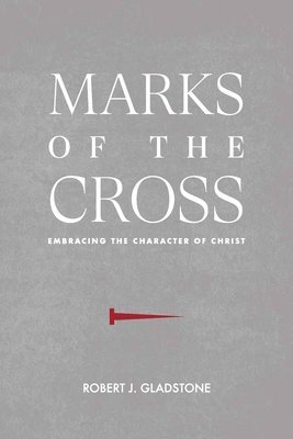 bokomslag Marks of the Cross: Embracing the Character of Christ
