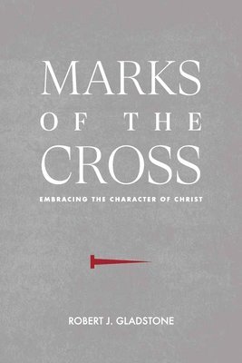 Marks of the Cross: Embracing the Character of Christ 1