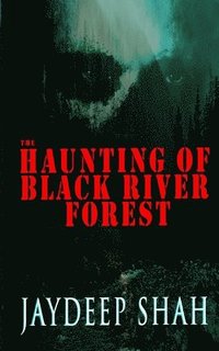 bokomslag The Haunting of Black River Forest (A Horror Adventure Short Story)