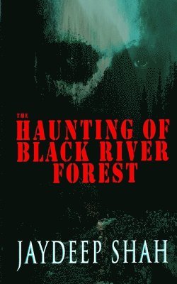 The Haunting of Black River Forest (A Horror Adventure Short Story) 1