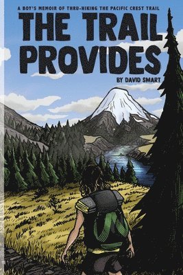 David Smart - The Trail Provides: A Boy's Memoir of Thru-Hiking the Pacific Crest Trail, Häftad