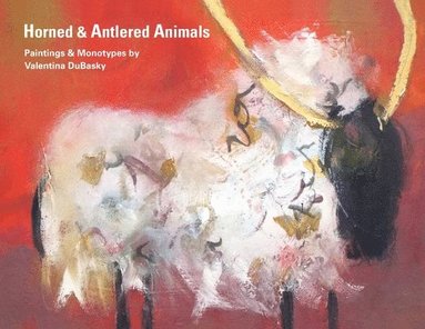 bokomslag Horned & Antlered Animals: Paintings and Monotypes by Valentina DuBasky