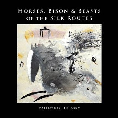 bokomslag Horses, Bison & Beasts of the Silk Routes