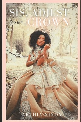 Arthia Nixon - Sis, Adjust Your Crown, Häftad