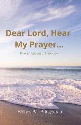 &quot;Dear Lord, Hear My Prayer...&quot; 1