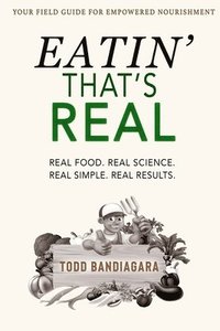 bokomslag Eatin' That's Real: Real Food. Real Science. Real Simple. Real Results.