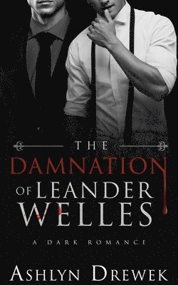 The Damnation of Leander Welles: Or, The Death & Life of Bennett Reeve 1