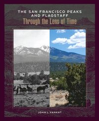 bokomslag The San Francisco Peaks and Flagstaff Through the Lens of Time