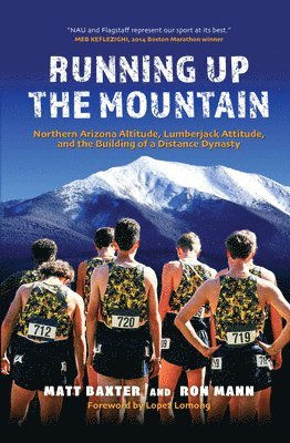 bokomslag Running Up the Mountain: Northern Arizona Altitude, Lumberjack Attitude, and the Building of a Distance Dynasty