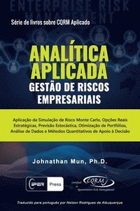 bokomslag ANALÍTICA APLICADA - Gestão de Riscos Empresariais: Aplicação da Simulação de Risco Monte Carlo, Opções Reais Estratégicas, Previsão Estocástica, Otim